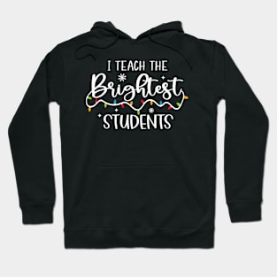 I Teach The Brightest Students Christmas Gifts Teacher Women Hoodie